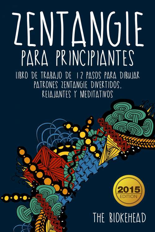 Book cover of Zentangle para principiantes: Un libro de trabajo de 12 pasos para dibujar patrones Zentangle divertidos, relajantes y meditativos