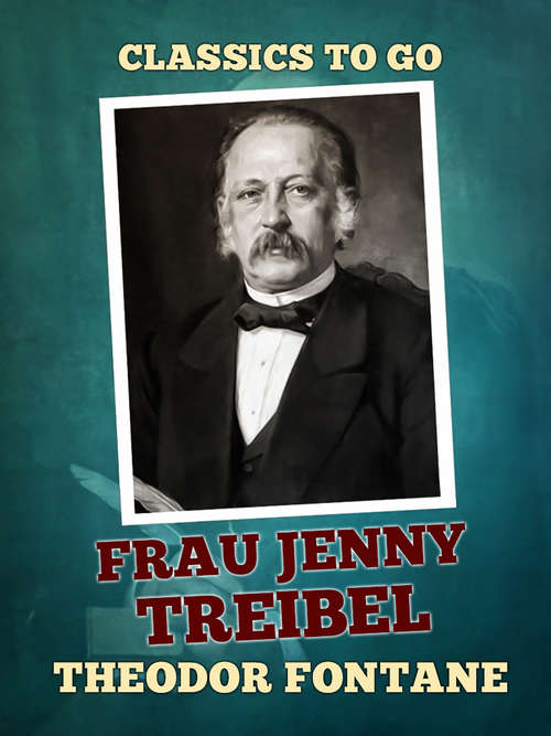 Frau Jenny Treibel: Oder, Wo Sich Herz Zum Herzen Find't, Roman (1896) (Classics To Go)