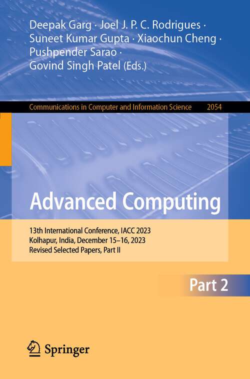 Book cover of Advanced Computing: 13th International Conference, IACC 2023, Kolhapur, India, December 15–16, 2023, Revised Selected Papers, Part II (2024) (Communications in Computer and Information Science #2054)