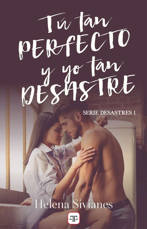 Book cover of Tú tan perfecto y yo tan desastre (Desastres 1) (Desastres: Volumen 1)