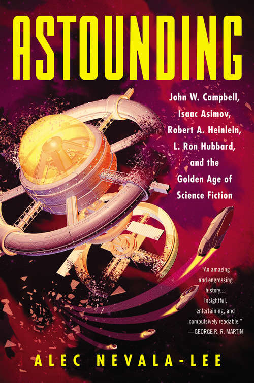 Book cover of Astounding: John W. Campbell, Isaac Asimov, Robert A. Heinlein, L. Ron Hubbard, and the Golden Age of Science Fiction