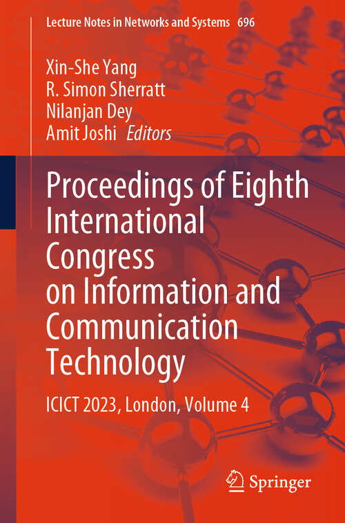 Book cover of Proceedings of Eighth International Congress on Information and Communication Technology: ICICT 2023, London, Volume 4 (1st ed. 2024) (Lecture Notes in Networks and Systems #696)