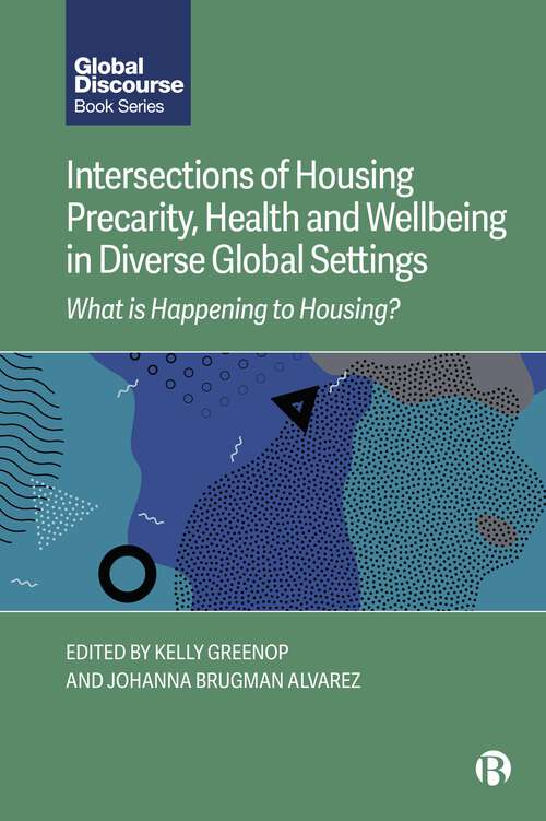 Book cover of Intersections of Housing Precarity, Health and Wellbeing in Diverse Global Settings: What Is Happening to Housing? (First Edition) (Global Discourse)
