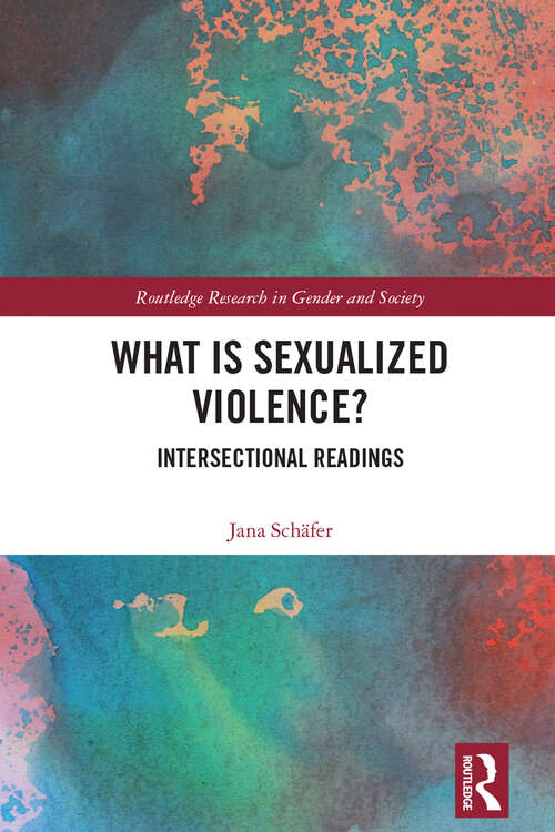 Book cover of What is Sexualized Violence?: Intersectional Readings (Routledge Research in Gender and Society)