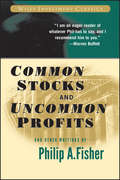 Common Stocks and Uncommon Profits and Other Writings (Wiley Investment Classics #44)