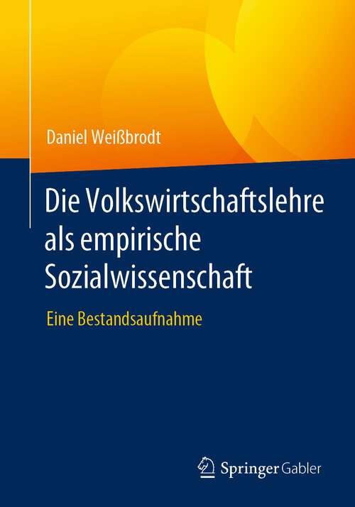 Book cover of Die Volkswirtschaftslehre als empirische Sozialwissenschaft: Eine Bestandsaufnahme (1. Aufl. 2023)