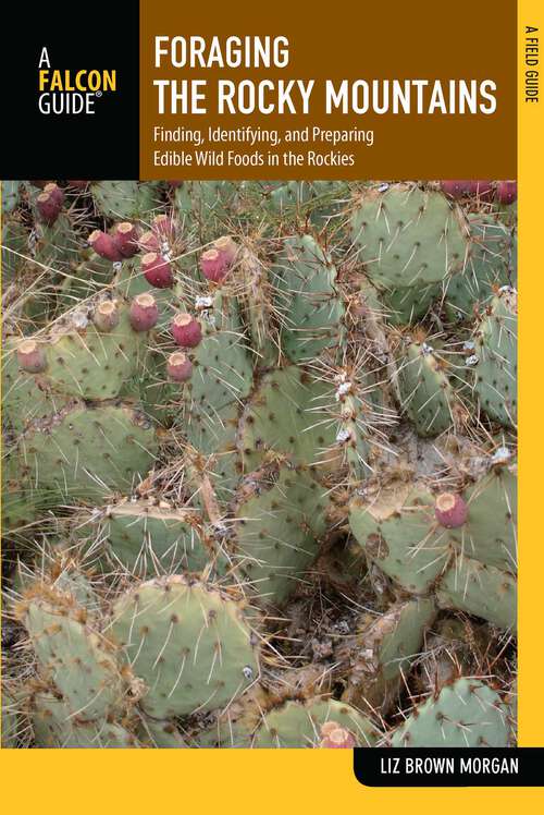 Book cover of Foraging the Rocky Mountains: Finding, Identifying, and Preparing Edible Wild Foods in the Rockies (1st Edition) (Foraging Series)