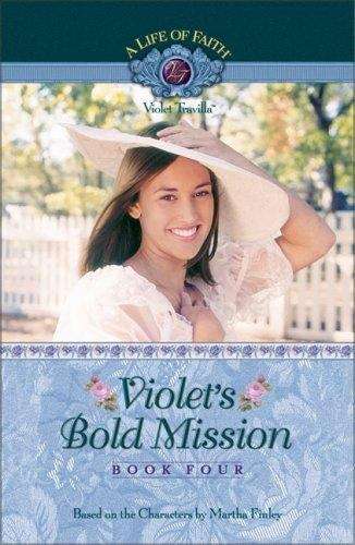 Book cover of Violet's Bold Mission (Book Four of the A Life of Faith: Violet Travilla Series)