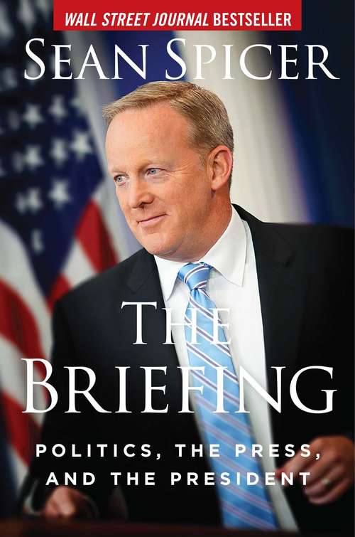 Book cover of The Briefing: Politics, the Press, and the President