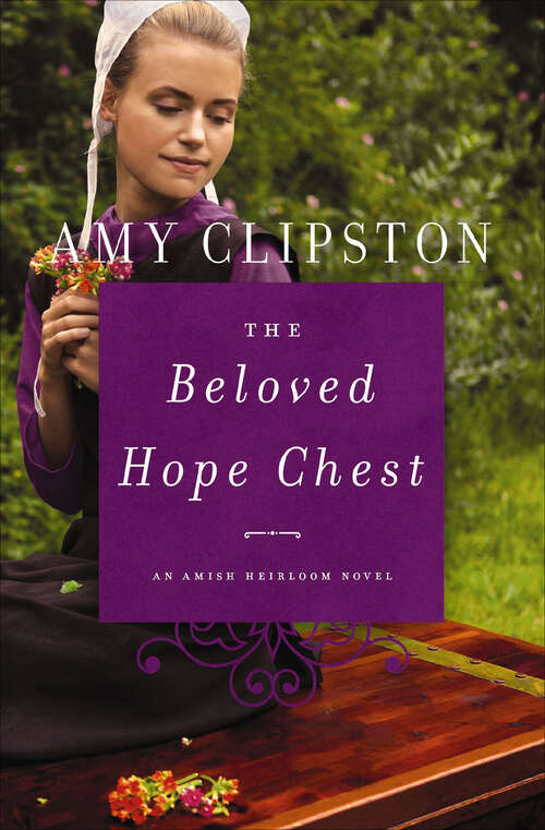 Book cover of The Beloved Hope Chest: The Forgotten Recipe, The Courtship Basket, The Cherished Quilt, The Beloved Hope Chest (An Amish Heirloom Novel #4)