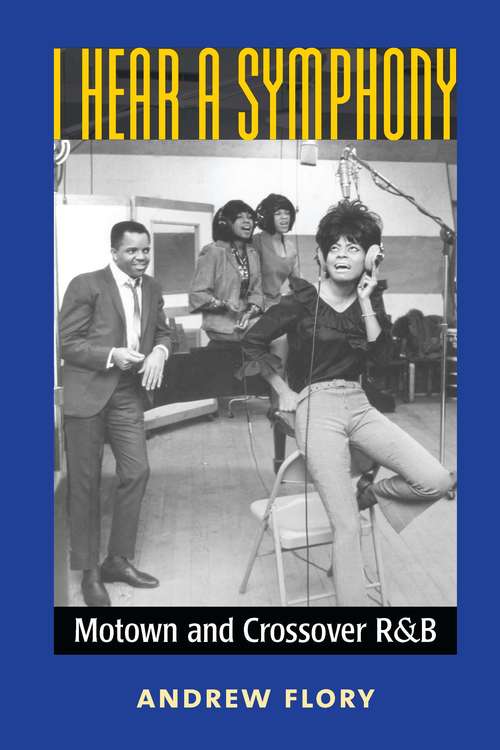 Book cover of I Hear a Symphony: Motown and Crossover R&B