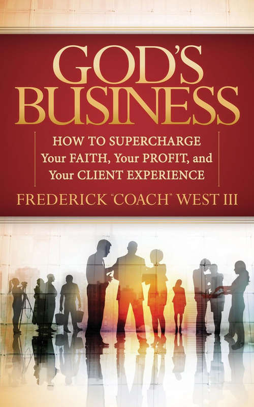 Book cover of God's Business: How to Supercharge Your Faith, Your Profit, and Your Client Experience (Morgan James Faith)
