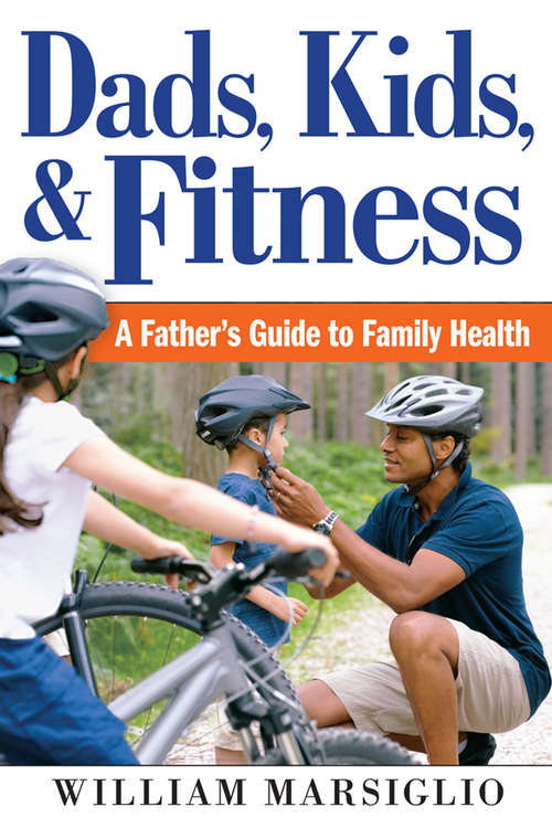 Book cover of Dads, Kids, and Fitness: A Father's Guide to Family Health