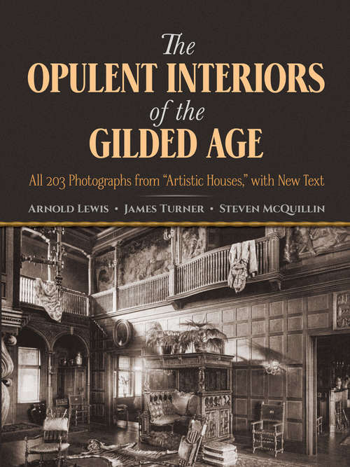 Book cover of The Opulent Interiors of the Gilded Age: All 203 Photographs from "Artistic Houses," with New Text (Dover Architecture)