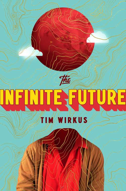 Book cover of The Infinite Future: A Novel