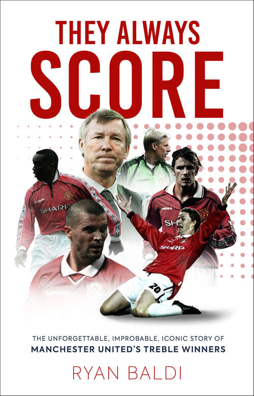 Book cover of They Always Score: The Unforgettable, Improbable, Iconic Story of Manchester United’s Treble Winners