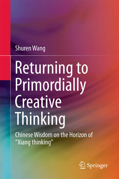 Returning to Primordially Creative Thinking: Chinese Wisdom On The Horizon Of Xiang Thinking