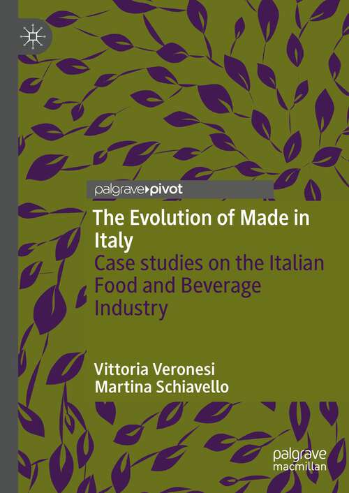 Book cover of The Evolution of Made in Italy: Case studies on the Italian Food and Beverage Industry (1st ed. 2023)