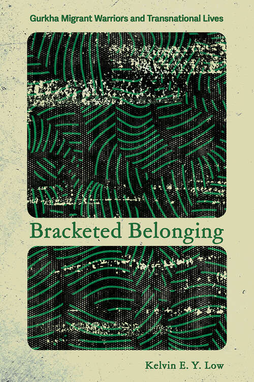 Book cover of Bracketed Belonging: Gurkha Migrant Warriors and Transnational Lives (Police/Worlds: Studies in Security, Crime, and Governance)