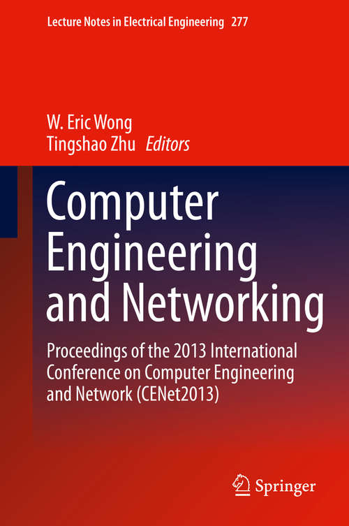 Computer Engineering and Networking: Proceedings of the 2013 International Conference on Computer Engineering and Network (CENet2013) (Lecture Notes in Electrical Engineering #10152)