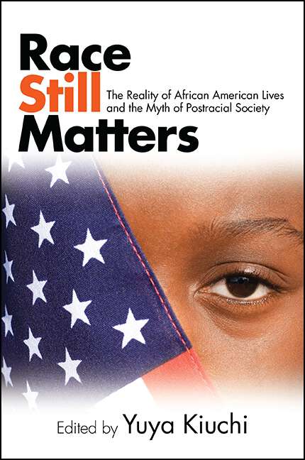 Book cover of Race Still Matters: The Reality of African American Lives and the Myth of Postracial Society (SUNY series in African American Studies)
