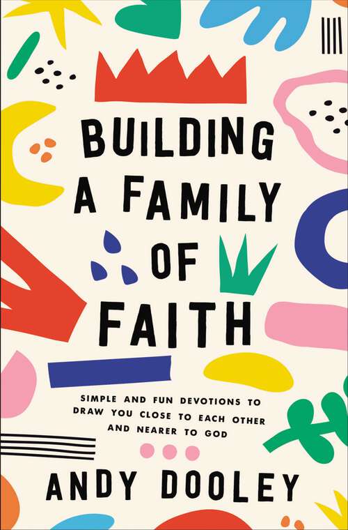 Book cover of Building a Family of Faith: Simple and Fun Devotions to Draw You Close to Each Other and Nearer to God