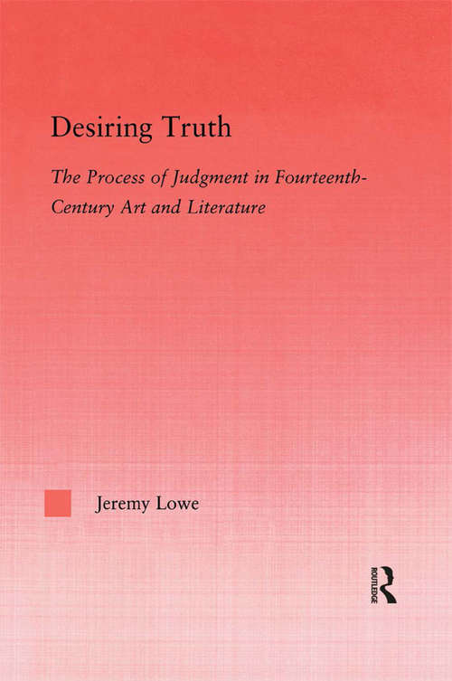 Book cover of Desiring Truth: The Process of Judgment in Fourteenth-Century Art and Literature (Studies in Medieval History and Culture #30)