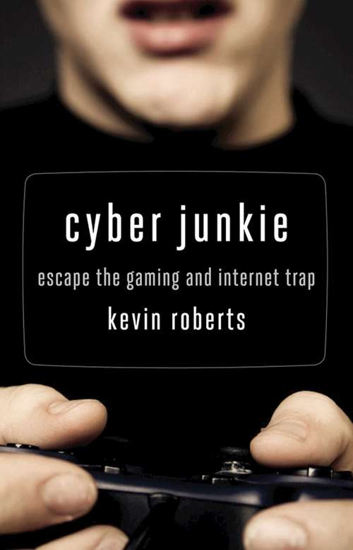 Book cover of Cyber Junkie: Escape the Gaming and Internet Trap