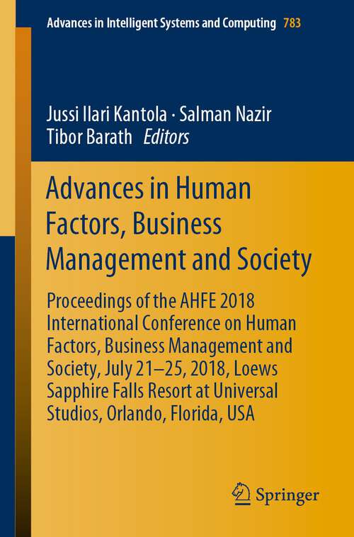 Book cover of Advances in Human Factors, Business Management and Society: Proceedings of the AHFE 2018 International Conference on Human Factors, Business Management and Society, July 21-25, 2018, Loews Sapphire Falls Resort at Universal Studios, Orlando, Florida, USA (1st ed. 2019) (Advances in Intelligent Systems and Computing #783)