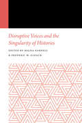 Disruptive Voices and the Singularity of Histories (Histories of Anthropology Annual)