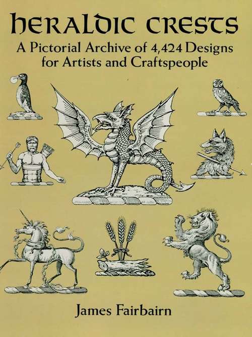 Book cover of Heraldic Crests: A Pictorial Archive of 4,424 Designs for Artists and Craftspeople (Dover Pictorial Archive)