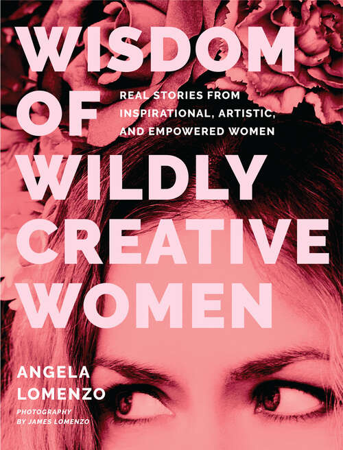 Book cover of Wisdom of Wildly Creative Women: Real Stories from Inspirational, Artistic, and Empowered Women