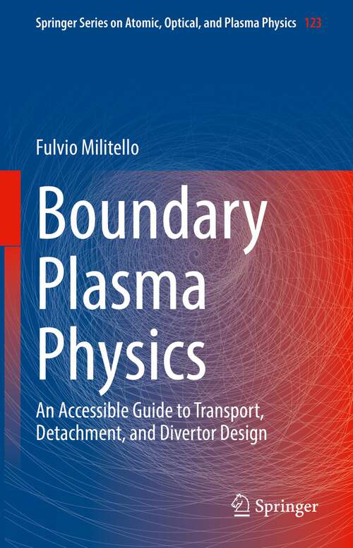 Book cover of Boundary Plasma Physics: An Accessible Guide to Transport, Detachment, and Divertor Design (1st ed. 2022) (Springer Series on Atomic, Optical, and Plasma Physics #123)