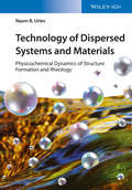 Technology of Dispersed Systems and Materials: Physicochemical Dynamics of Structure Formation and Rheology