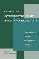 Book cover of Troubling Intersections of Race and Sexuality : Queer Students of Color and Anti-Oppressive Education