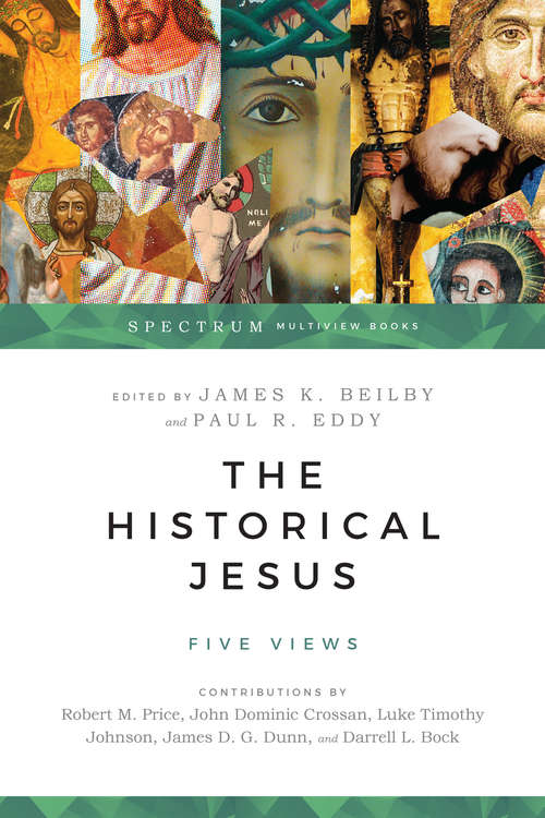 The Historical Jesus: Five Views (Spectrum  Multiview Book Series)