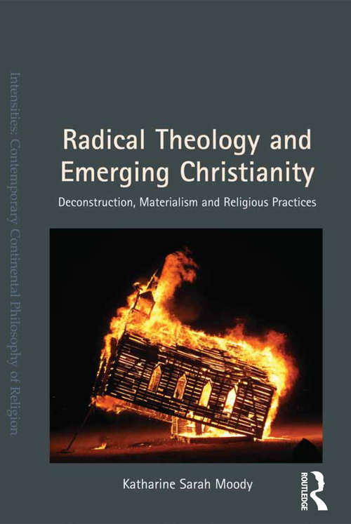 Book cover of Radical Theology and Emerging Christianity: Deconstruction, Materialism and Religious Practices (Intensities: Contemporary Continental Philosophy of Religion)