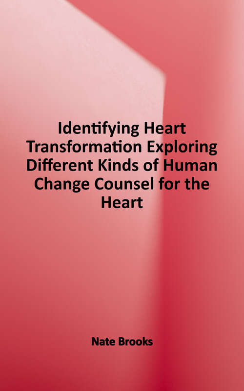 Book cover of Identifying Heart Transformation: Exploring Different Kinds of Human Change (Counsel For The Heart)