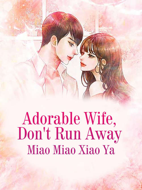 Book cover of Adorable Wife, Don't Run Away: Volume 2 (Volume 2 #2)