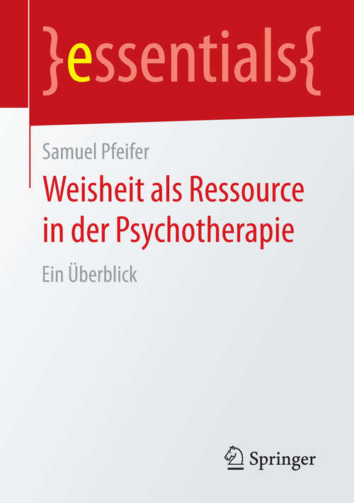 Book cover of Weisheit als Ressource in der Psychotherapie: Ein Überblick (essentials)