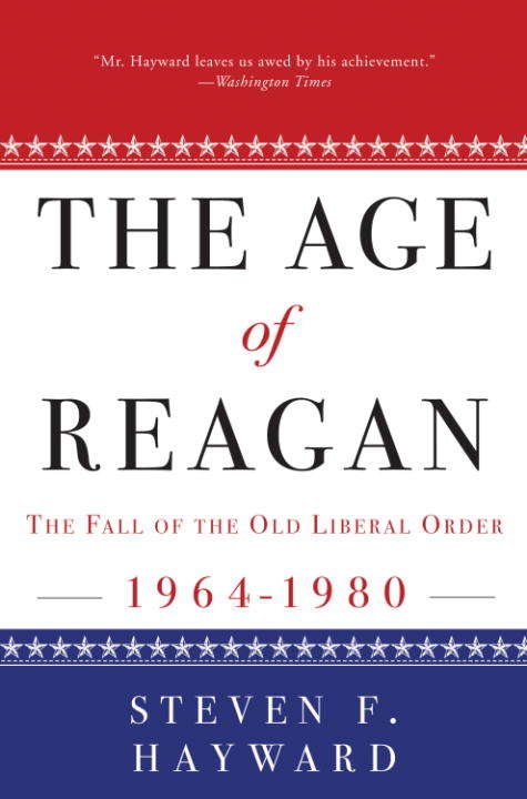 Book cover of The Age of Reagan: The Fall of the Old Liberal Order, 1964-1980