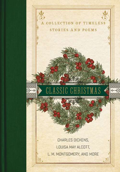 Book cover of A Classic Christmas: A Collection of Timeless Stories and Poems (Classic Literature Ser.)