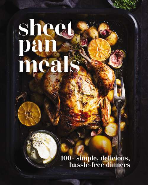 Book cover of Sheet-Pan Meals: 100+ Simple, Delicious, Hassle-Free Dinners