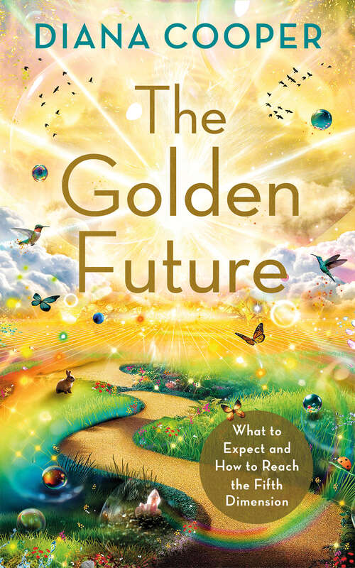 Book cover of The Golden Future: What to Expect and How to Reach the Fifth Dimension