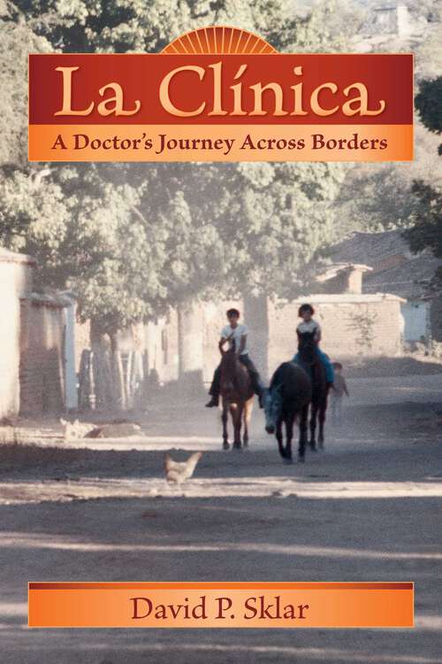 Book cover of La Clínica: A Doctor's Journey Across Borders (Literature and Medicine Series)