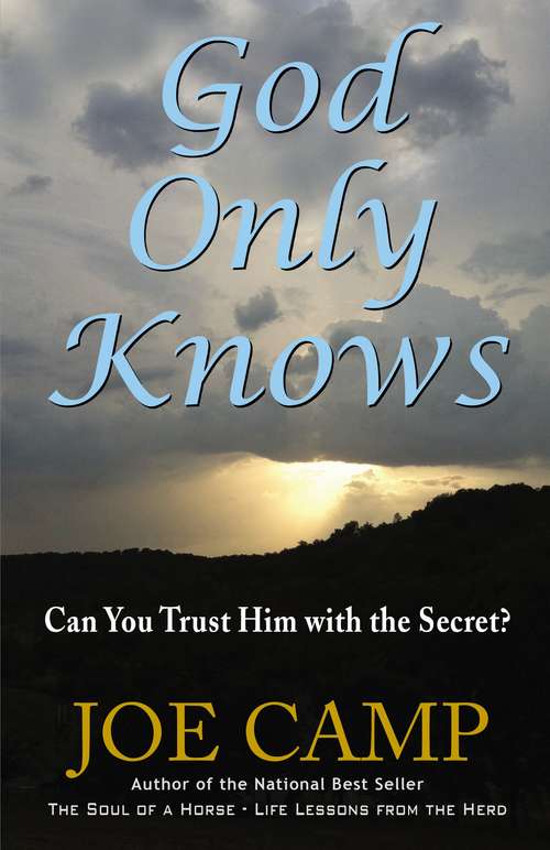 Book cover of God Only Knows: Can You Trust Him with the Secret?