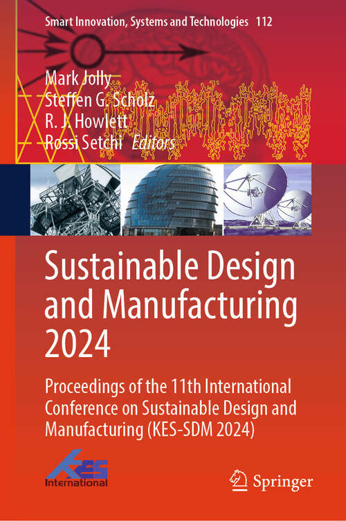 Book cover of Sustainable Design and Manufacturing 2024: Proceedings of the 11th International Conference on Sustainable Design and Manufacturing (KES-SDM 2024) (Smart Innovation, Systems and Technologies #112)