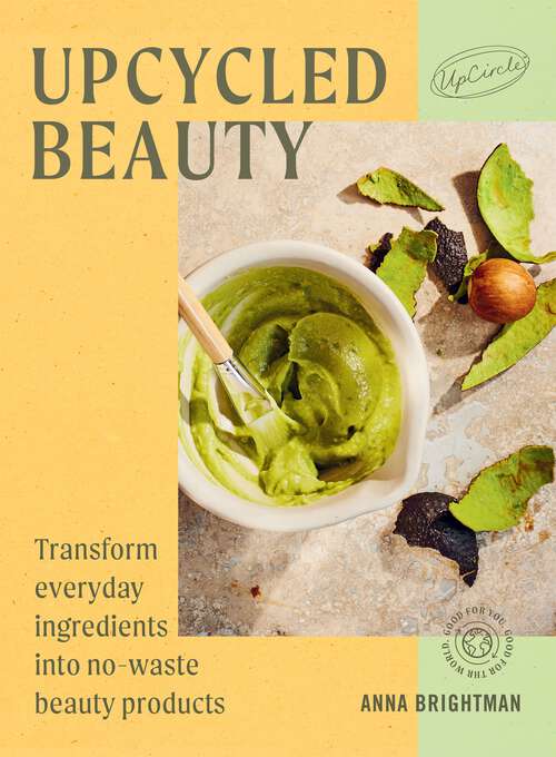 Book cover of UpCycled Beauty: Transform Everyday Ingredients into No-Waste Beauty Products