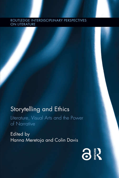 Storytelling and Ethics: Literature, Visual Arts and the Power of Narrative (Routledge Interdisciplinary Perspectives on Literature)
