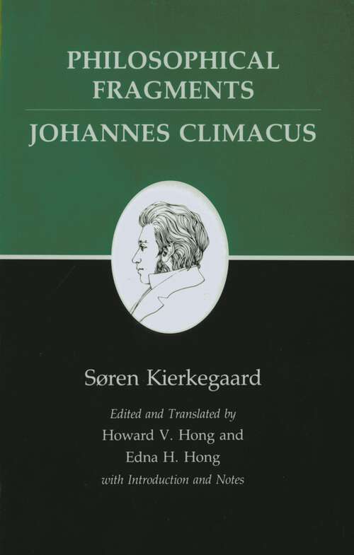 Book cover of Kierkegaard's Writings, VII, Volume 7: Philosophical Fragments, or a Fragment of Philosophy/Johannes Climacus, or De omnibus dubitandum est. (Two books in one volume) (Kierkegaard's Writings #22)